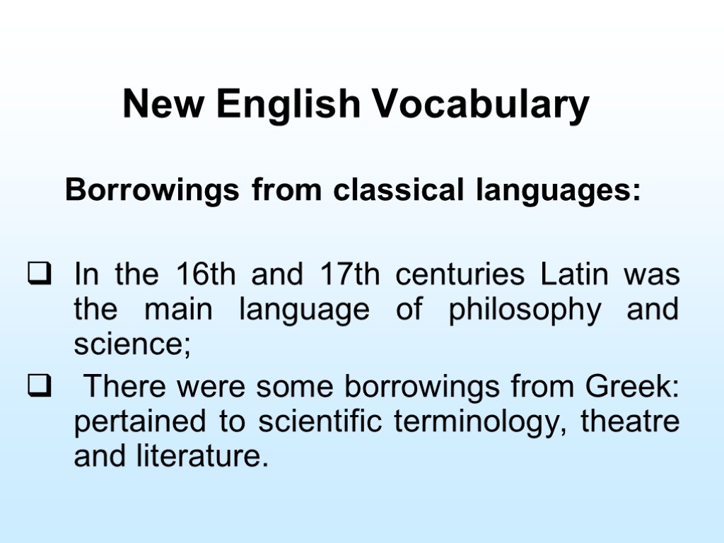 New English Vocabulary Borrowings from classical languages: In the 16th and 17th centuries Latin